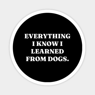 Everything I know I learned from dogs Magnet